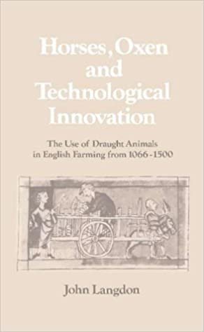 Horses, Oxen and Technological Innovation: The Use of Draught Animals in English Farming from 1066–1500 (Past and Present Publications)