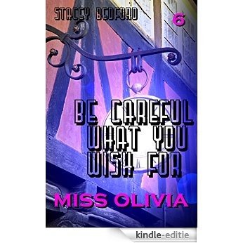 Miss Olivia (Be Careful What You Wish For Book 6) (English Edition) [Kindle-editie]