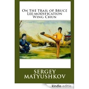 Follow Bruce Lee: Wing Chun kung fu modification (English Edition) [Kindle-editie]