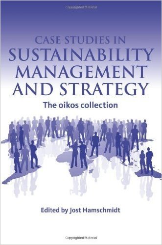 Case Studies in Sustainability Management and Strategy: The Oikos Collection