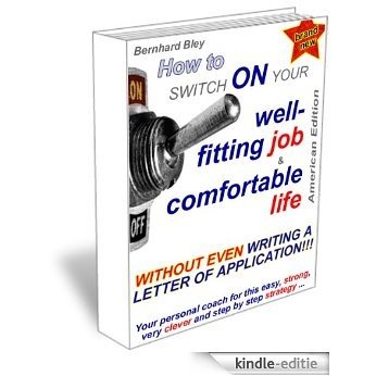 Your Power-Application - How to switch ON your well-fitting job and comfortable life, American Edition (English Edition) [Kindle-editie]