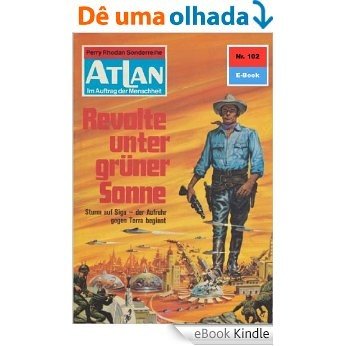 Atlan 102: Revolte unter grüner Sonne (Heftroman): Atlan-Zyklus "USO / ATLAN exklusiv" (Atlan classics Heftroman) (German Edition) [eBook Kindle]