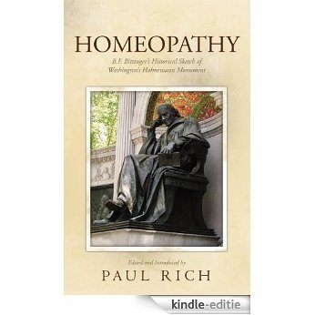 Homeopathy: B.F. Bittinger's Historical Sketch of Washington's Hahnemann Monument (English Edition) [Kindle-editie]