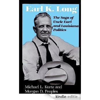 Earl K. Long: The Saga of Uncle Earl and Louisiana Politics (Southern Biography Series) [Kindle-editie]
