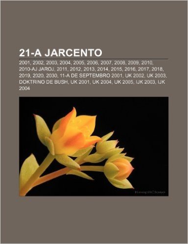 21-A Jarcento: 2001, 2002, 2003, 2004, 2005, 2006, 2007, 2008, 2009, 2010, 2010-Aj Jaroj, 2011, 2012, 2013, 2014, 2015, 2016, 2017, 2