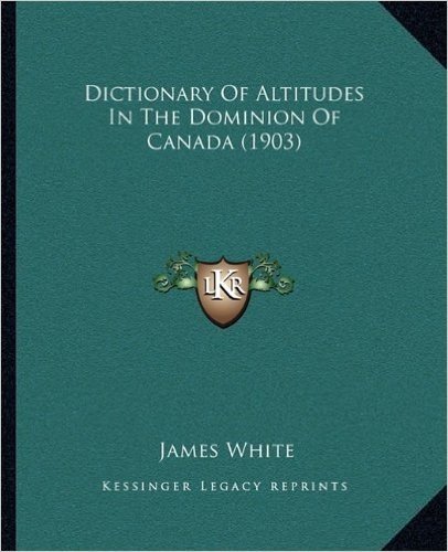 Dictionary of Altitudes in the Dominion of Canada (1903)
