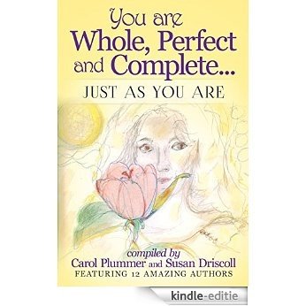 You Are Whole, Perfect and Complete: Just As You Are (English Edition) [Kindle-editie]