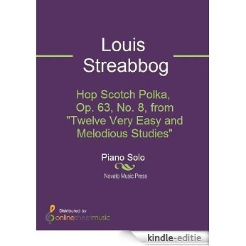 Hop Scotch Polka, Op. 63, No. 8, from "Twelve Very Easy and Melodious Studies" [Kindle-editie]