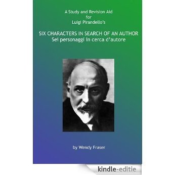 A Study and Revision Aid to Luigi Pirandello's Six Characters in Search of an Author (English Edition) [Kindle-editie]