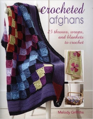 Crocheted Afghans: 25 Throws, Wraps, and Blankets to Crochet