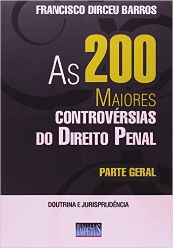As 200 Maiores Controvérsias do Direito Penal. Parte Geral