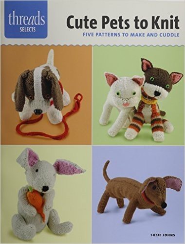 Cute Pets to Knit: Five Patterns to Make and Cuddle