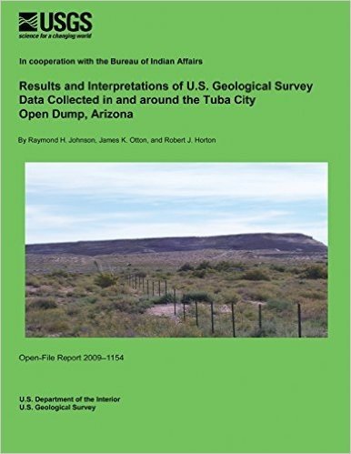 Results and Interpretations of U.S. Geological Survey Data Collected in and Around the Tuba City Open Dump, Arizona