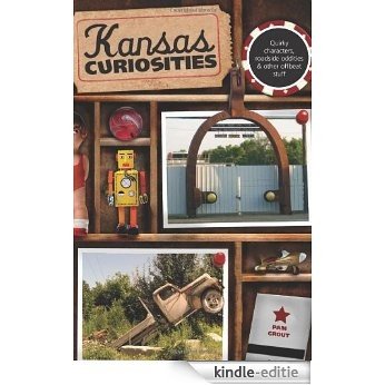 Kansas Curiosities, 3rd: Quirky Characters, Roadside Oddities & Other Offbeat Stuff (Curiosities Series) [Kindle-editie]