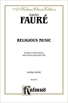 Religious Music, Cantique de Jean Racine; Other Short Choral Works for Treble or Mixed Voices: 2- Or 5-Part with Satb Soli (French, Latin Language Edition) (Kalmus Edition)