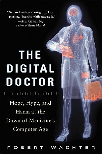The Digital Doctor: Hope, Hype, and Harm at the Dawn of Medicine S Computer Age