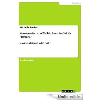 Konstruktion von Weiblichkeit in Galdós "Tristana": Intertextualität und Judith Butler [Kindle-editie] beoordelingen