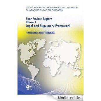 Global Forum on Transparency and Exchange of Information for Tax Purposes Peer Reviews:  Trinidad and Tobago 2011: Phase 1: Legal and Regulatory Framework (ECONOMIE) [Kindle-editie]