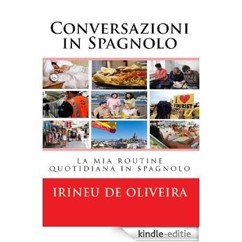 Conversazioni in Spagnolo: La Mia Routine Quotidiana in Spagnolo (Spanish Edition) [Kindle-editie]
