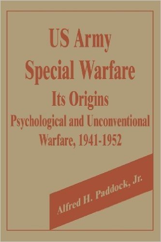 U.S. Army Special Warfare, Its Origins: Psychological and Unconventional Warfare, 1941-1952