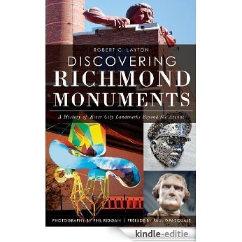 Discovering Richmond Monuments: A History of River City Landmarks Beyond the Avenue (VA) (English Edition) [Kindle-editie]