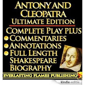 ANTONY AND CLEOPATRA SHAKESPEARE CLASSIC SERIES - KINDLE ULTIMATE EDITION - Full Play PLUS ANNOTATIONS, 3 AMAZING COMMENTARIES and FULL LENGTH BIOGRAPHY ... OF CONTENTS - PLUS MORE (English Edition) [Kindle-editie]