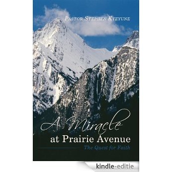 A Miracle at Prairie Avenue: The Quest for Faith (English Edition) [Kindle-editie]