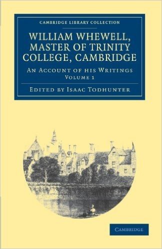 William Whewell, D.D., Master of Trinity College, Cambridge - Volume 1
