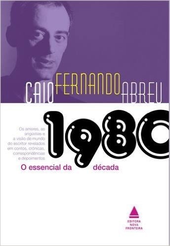 O Essencial de Caio Fernando Abreu. Década de 1980