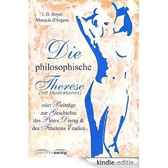 Die philosophische Therese (mit Illustrationen): oder Beiträge zur Geschichte des Paters Dirrag und des Fräuleins Eradice [Kindle-editie]
