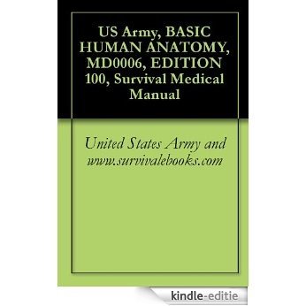 US Army, BASIC HUMAN ANATOMY, MD0006, EDITION 100, Survival Medical Manual (English Edition) [Kindle-editie]