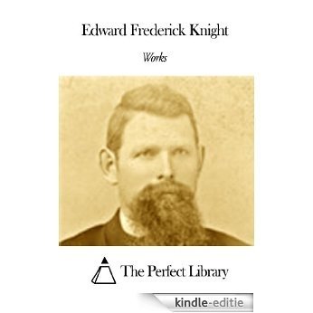 Works of Edward Frederick Knight (English Edition) [Kindle-editie]
