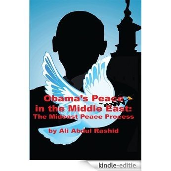 Obama's Peace in the Middle East: The Mideast Peace Process (English Edition) [Kindle-editie]