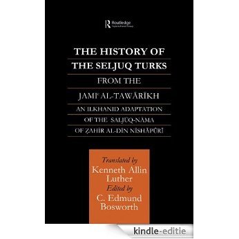 The History of the Seljuq Turks: The Saljuq-nama of Zahir al-Din Nishpuri (Routledge Studies in the History of Iran and Turkey) [Kindle-editie]