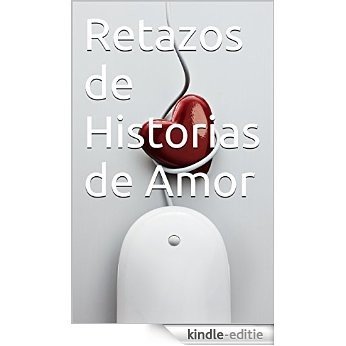 Retazos de Historias de Amor (Spanish Edition) [Kindle-editie]