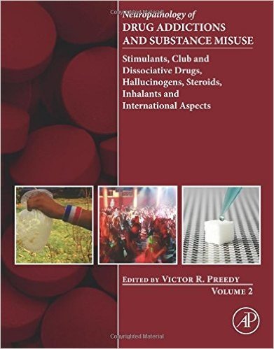 Neuropathology of Drug Addictions and Substance Misuse Volume 2: Stimulants, Club and Dissociative Drugs, Hallucinogens, Steroids, Inhalants and International Aspects baixar