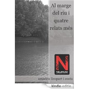 Al marge del riu i quatre relats més (Catalan Edition) [Kindle-editie]