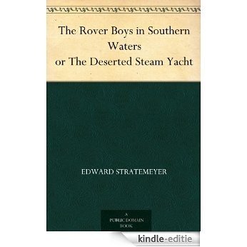 The Rover Boys in Southern Waters or The Deserted Steam Yacht (English Edition) [Kindle-editie]