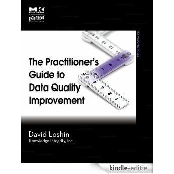 The Practitioner's Guide to Data Quality Improvement (The Morgan Kaufmann Series on Business Intelligence) [Kindle-editie]