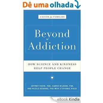 Beyond Addiction: How Science and Kindness Help People Change (English Edition) [eBook Kindle]