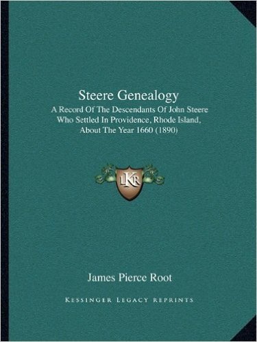 Steere Genealogy: A Record of the Descendants of John Steere Who Settled in Providence, Rhode Island, about the Year 1660 (1890)
