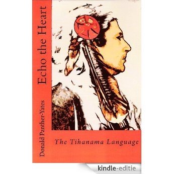 Echo the Heart:  The Tihanama Language (Cherokee Chapbooks) (English Edition) [Kindle-editie]