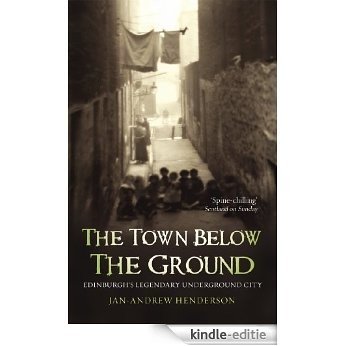 The Town Below the Ground: Edinburgh's Legendary Undgerground City [Kindle-editie]