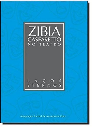 Laços Eternos - Coleção Zibia Gasparetto no Teatro
