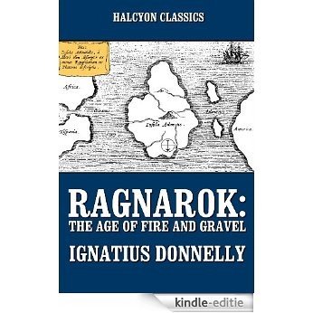 Ragnarok: The Age of Fire and Gravel and Other Works by Ignatius Donnelly (Unexpurgated Edition) (Halcyon Classics) (English Edition) [Kindle-editie]