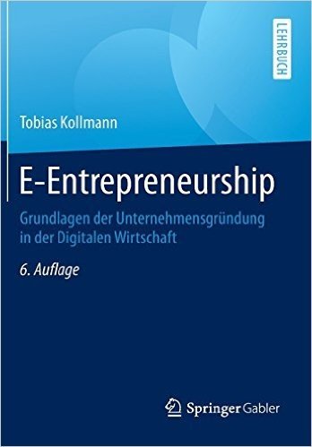E-Entrepreneurship: Grundlagen Der Unternehmensgrundung in Der Digitalen Wirtschaft