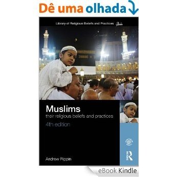 Muslims: Their Religious Beliefs and Practices (Library of Religious Beliefs and Practices) [eBook Kindle]
