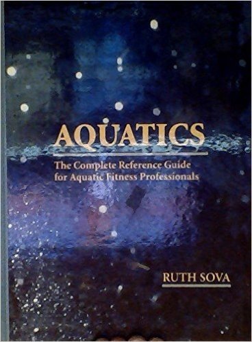 Aquatics: The Complete Reference Guide for Aquatic Fitness Professionals