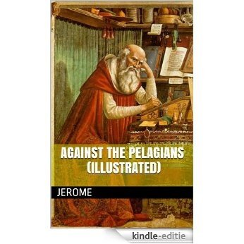 Against the Pelagians, by Saint Jerome (Illustrated) (Spanish Edition) [Kindle-editie]