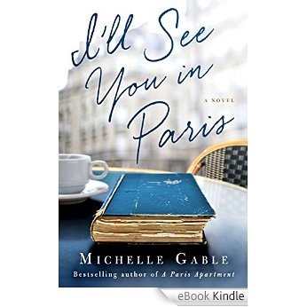 I'll See You in Paris: A Novel [eBook Kindle]
